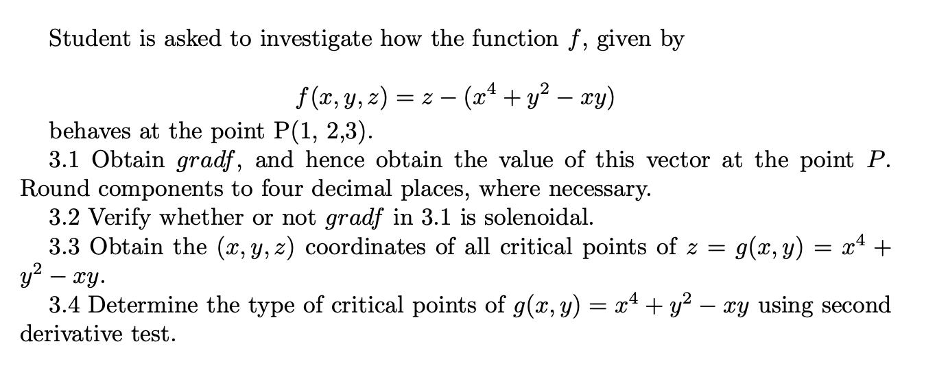Student is asked to investigate how the function , given by f(x, y, z)=z-(x + y  xy) behaves at the point