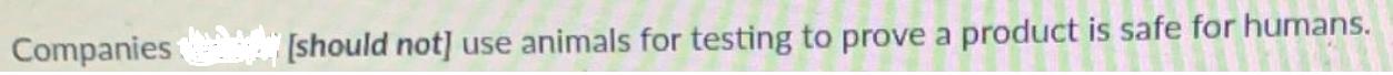 Companies [should not] use animals for testing to prove a product is safe for humans.