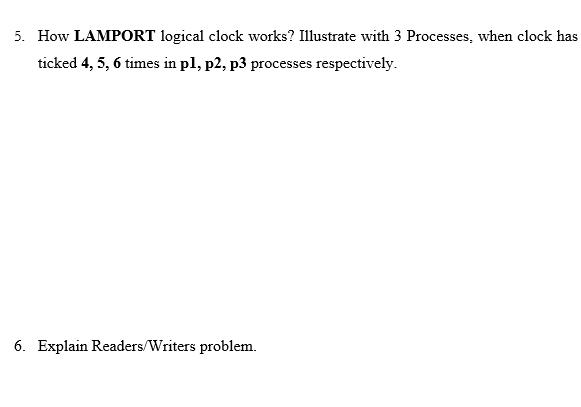 5. How LAMPORT logical clock works? Illustrate with 3 Processes, when clock has ticked 4, 5, 6 times in pl,