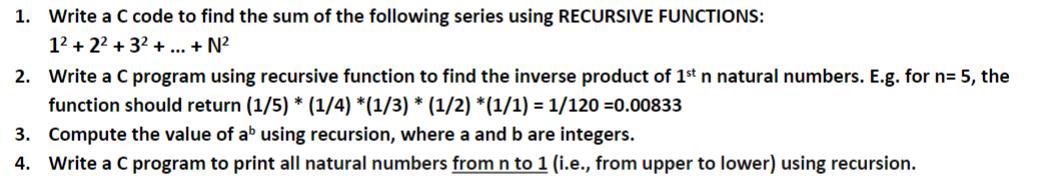 1. Write a C code to find the sum of the following series using RECURSIVE FUNCTIONS: 12 +22+ 32 + ... + N 2.