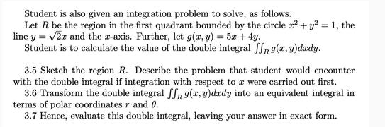 Student is also given an integration problem to solve, as follows. Let R be the region in the first quadrant