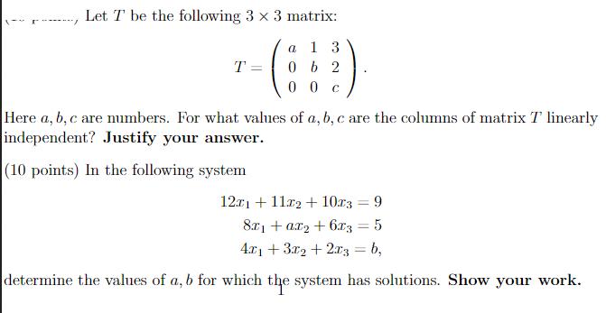 -----/ Let T be the following 3 x 3 matrix: a 13 0 b 2 00 C T Here a, b, c are numbers. For what values of a,