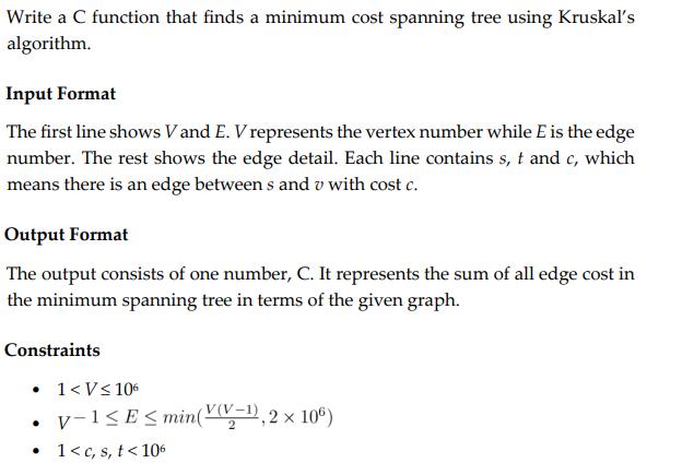 Write a C function that finds a minimum cost spanning tree using Kruskal's algorithm. Input Format The first