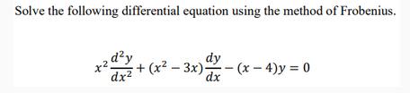 Solve the following differential equation using the method of Frobenius. dy dx2 + (x-3x)- +2 dy dx -(x-4)y=0