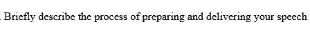 Briefly describe the process of preparing and delivering your speech