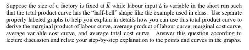 Suppose the size of a factory is fixed at K while labour input L is variable in the short run such that the