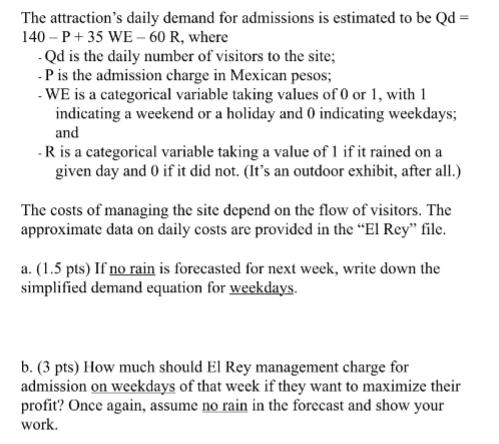 The attraction's daily demand for admissions is estimated to be Qd = 140-P+35 WE- 60 R, where - Qd is the
