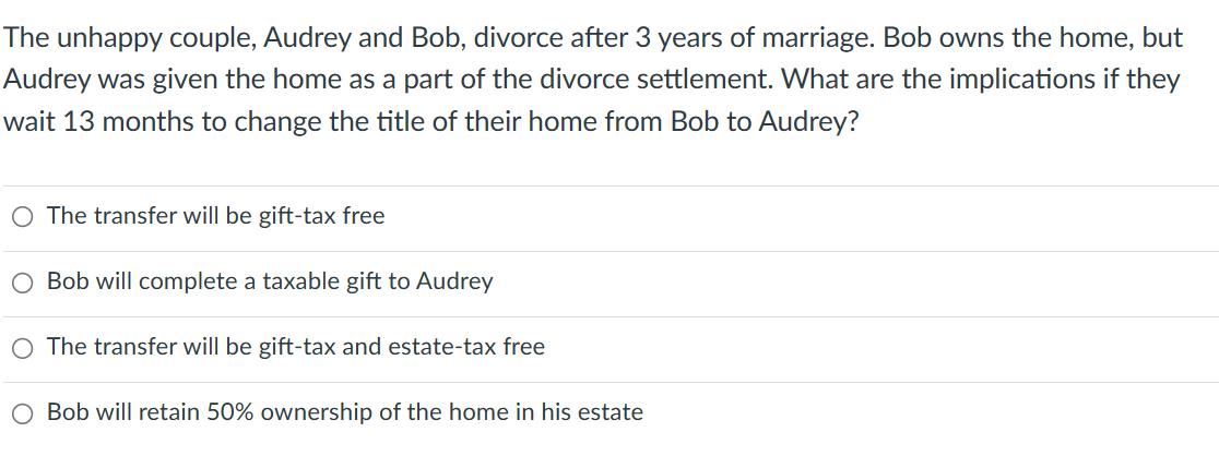 The unhappy couple, Audrey and Bob, divorce after 3 years of marriage. Bob owns the home, but Audrey was