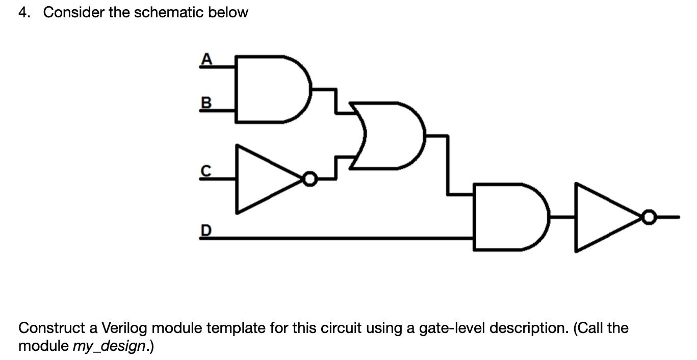 4. Consider the schematic below A B D I DD Construct a Verilog module template for this circuit using a