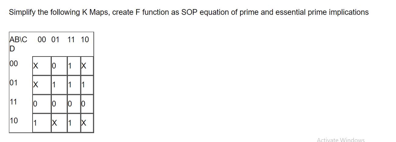 Simplify the following K Maps, create F function as SOP equation of prime and essential prime implications