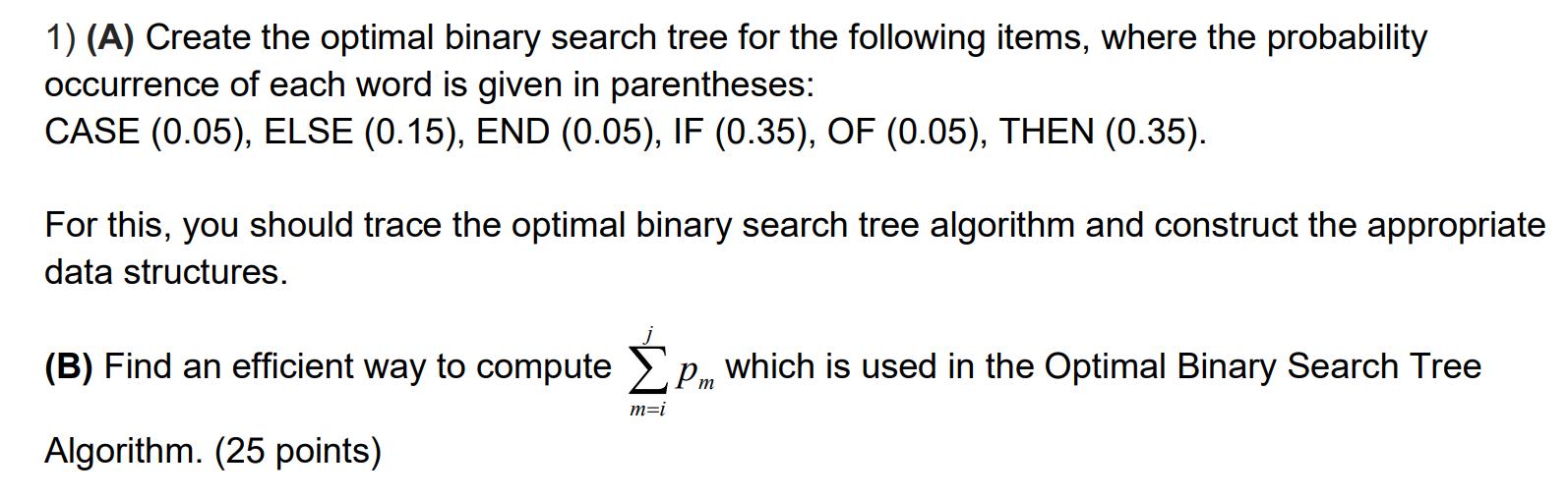 1) (A) Create the optimal binary search tree for the following items, where the probability occurrence of