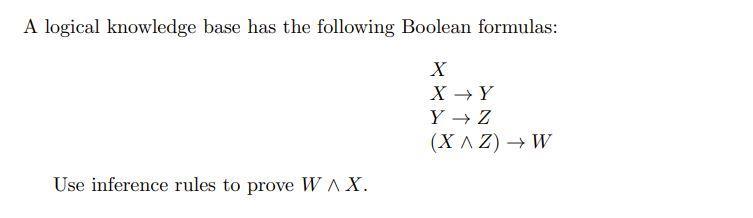 A logical knowledge base has the following Boolean formulas: Use inference rules to prove WAX. X X Y EL Y  Z