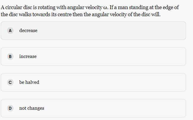 A circular disc is rotating with angular velocity w. If a man standing at the edge of the disc walks towards