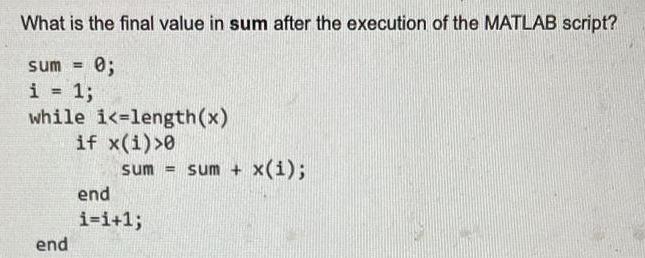 What is the final value in sum after the execution of the MATLAB script? sum = 0; 1; i = while i 0 sum sum +