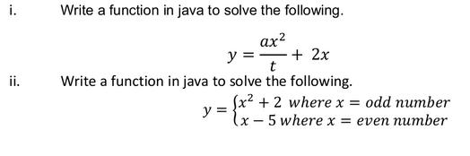 i. ii. Write a function in java to solve the following. ax y = - + 2x t Write a function in java to solve the