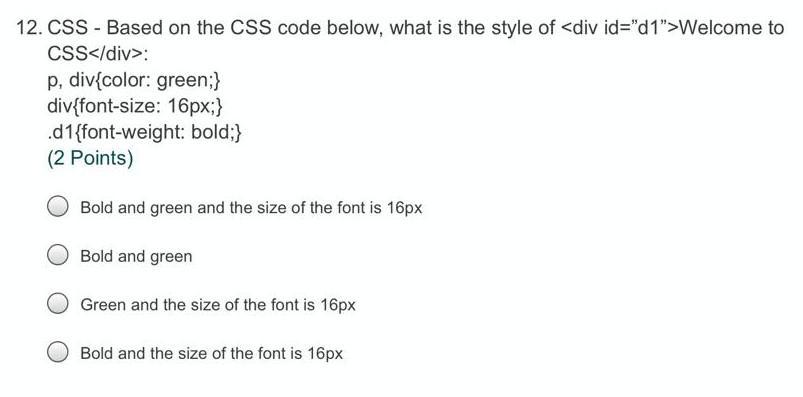 12. CSS - Based on the CSS code below, what is the style of Welcome to CSS : p, div{color: green;}