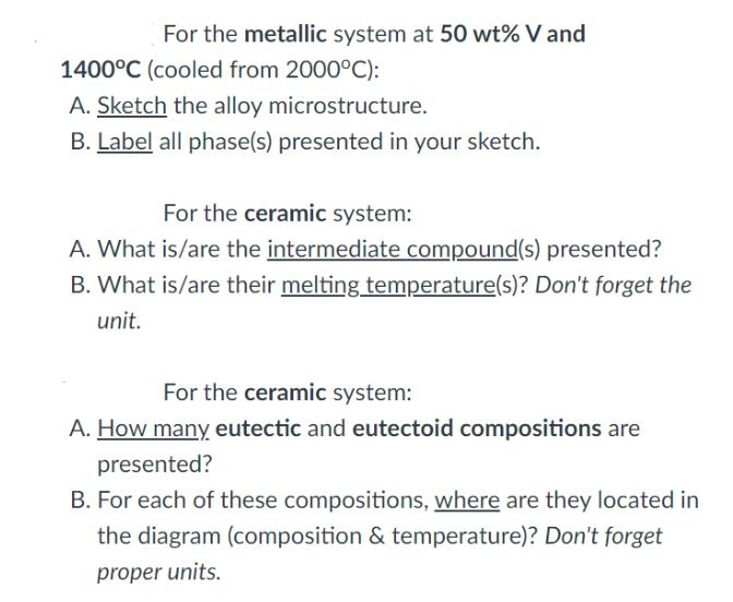 For the metallic system at 50 wt% V and 1400C (cooled from 2000C): A. Sketch the alloy microstructure. B.