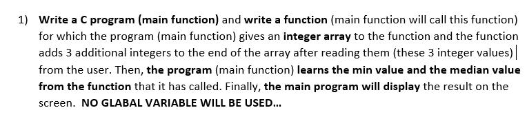 1) Write a C program (main function) and write a function (main function will call this function) for which