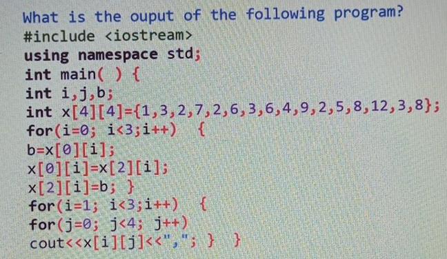 What is the ouput of the following program? #include using namespace std; int main() { int i, j,b; int
