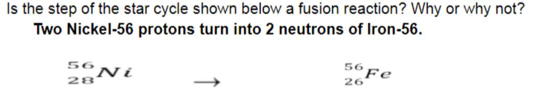 Is the step of the star cycle shown below a fusion reaction? Why or why not? Two Nickel-56 protons turn into
