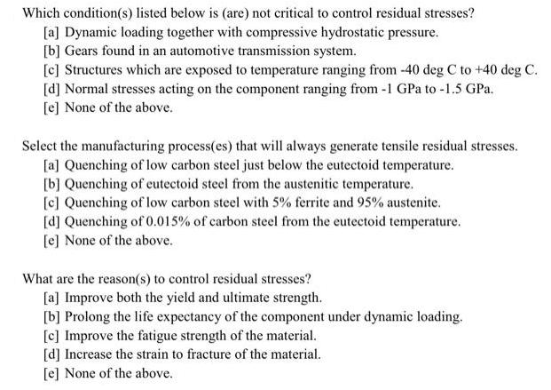 Which condition(s) listed below is (are) not critical to control residual stresses? [a] Dynamic loading