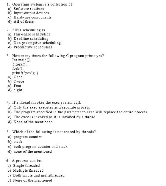 1. Operating system is a collection of a) Software routines b) Input-output devices c) Hardware components d)