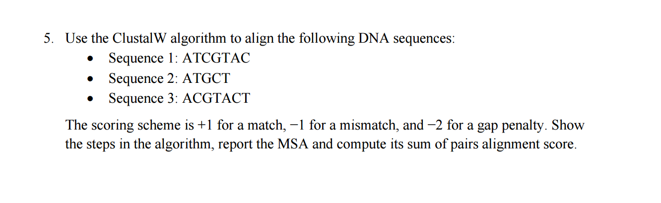 5. Use the Clustal W algorithm to align the following DNA sequences: Sequence 1: ATCGTAC Sequence 2: ATGCT 