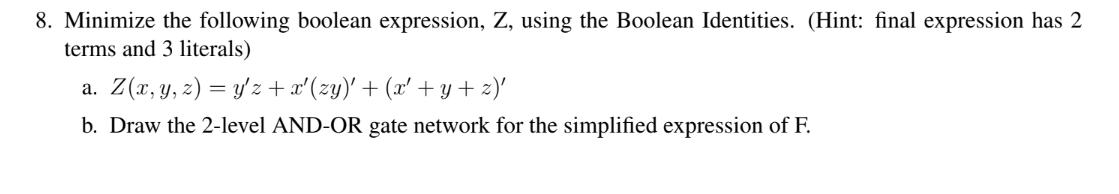 8. Minimize the following boolean expression, Z, using the Boolean Identities. (Hint: final expression has 2
