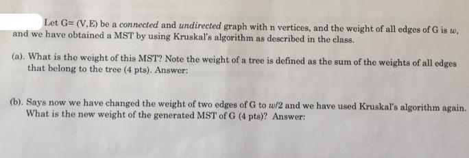 Let G=(V,E) be a connected and undirected graph with n vertices, and the weight of all edges of G is w. and