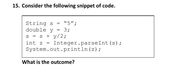 15. Consider the following snippet of code. = 