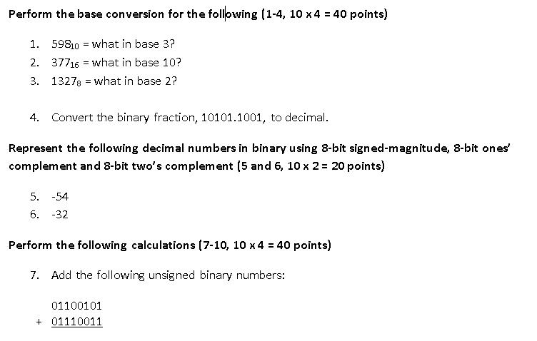 Perform the base conversion for the following (1-4, 10 x 4 = 40 points) 1. 59810 what in base 3? 2. 37716