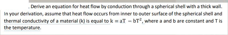 Derive an equation for heat flow by conduction through a spherical shell with a thick wall. In your