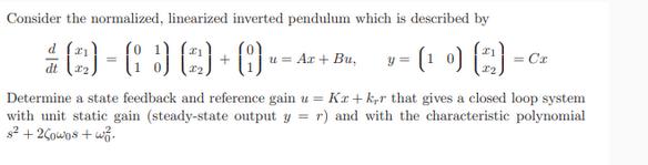 Consider the normalized, linearized inverted pendulum which is described by v = ( 0) (2) - 20-00-0 Determine