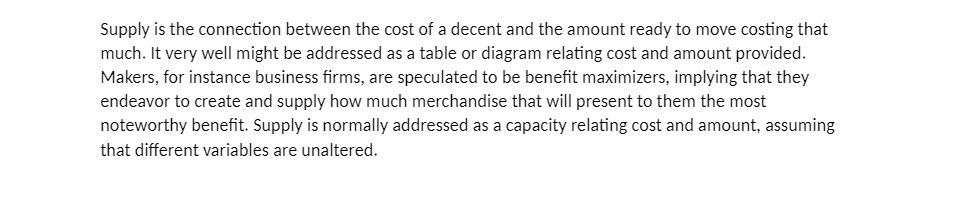 Supply is the connection between the cost of a decent and the amount ready to move costing that much. It very