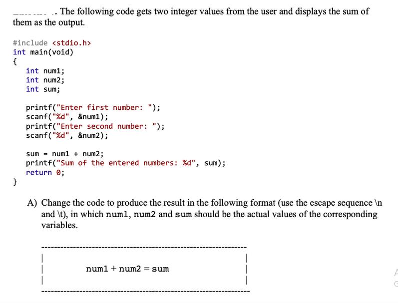 ... The following code gets two integer values from the user and displays the sum of them as the output.