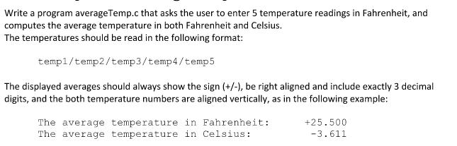 Write a program average Temp.c that asks the user to enter 5 temperature readings in Fahrenheit, and computes