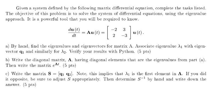 Given a system defined by the following matrix differential equation, complete the tasks listed. The