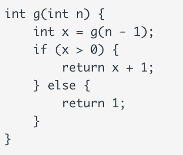 int g(int n) { int x = g(n if (x > 0) { } } else { } return x + 1; 1); return 1;