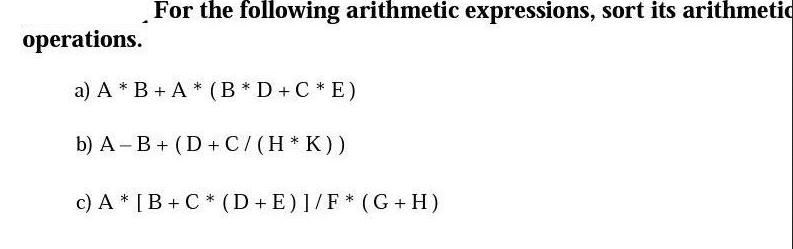 operations. For the following arithmetic expressions, sort its arithmetic a) A* B+ A* (B*D+C*E) b) A B +