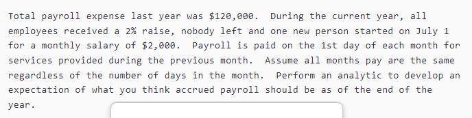 Total payroll expense last year was $120,000. During the current year, all employees received a 2% raise,