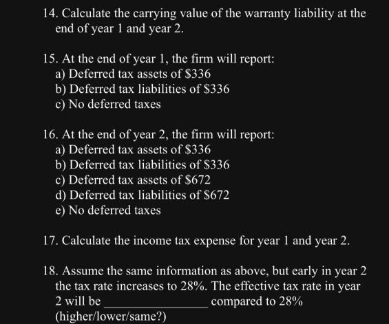 14. Calculate the carrying value of the warranty liability at the end of year 1 and year 2. 15. At the end of