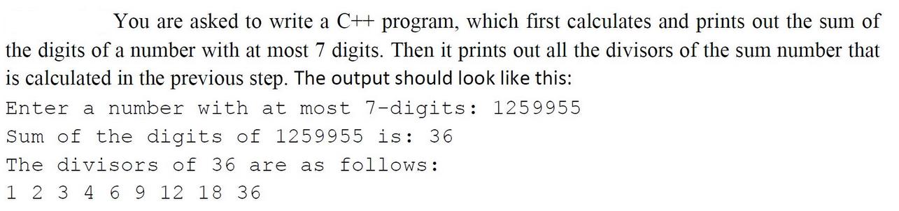 You are asked to write a C++ program, which first calculates and prints out the sum of the digits of a number
