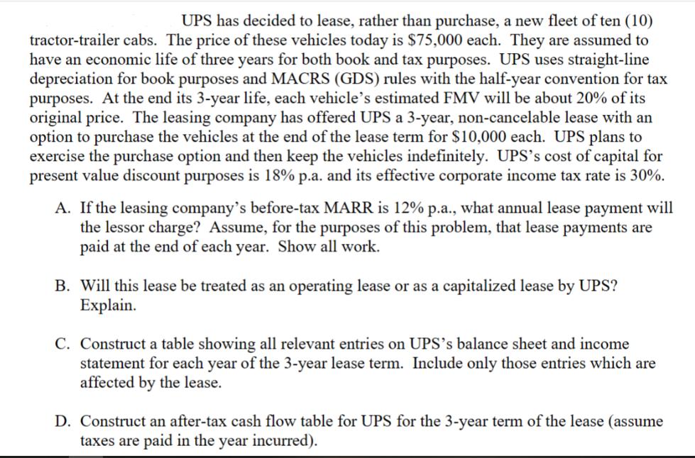 UPS has decided to lease, rather than purchase, a new fleet of ten (10) tractor-trailer cabs. The price of