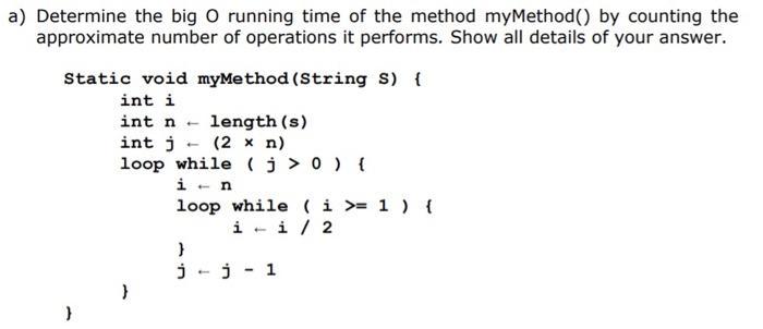 a) Determine the big O running time of the method myMethod() by counting the approximate number of operations