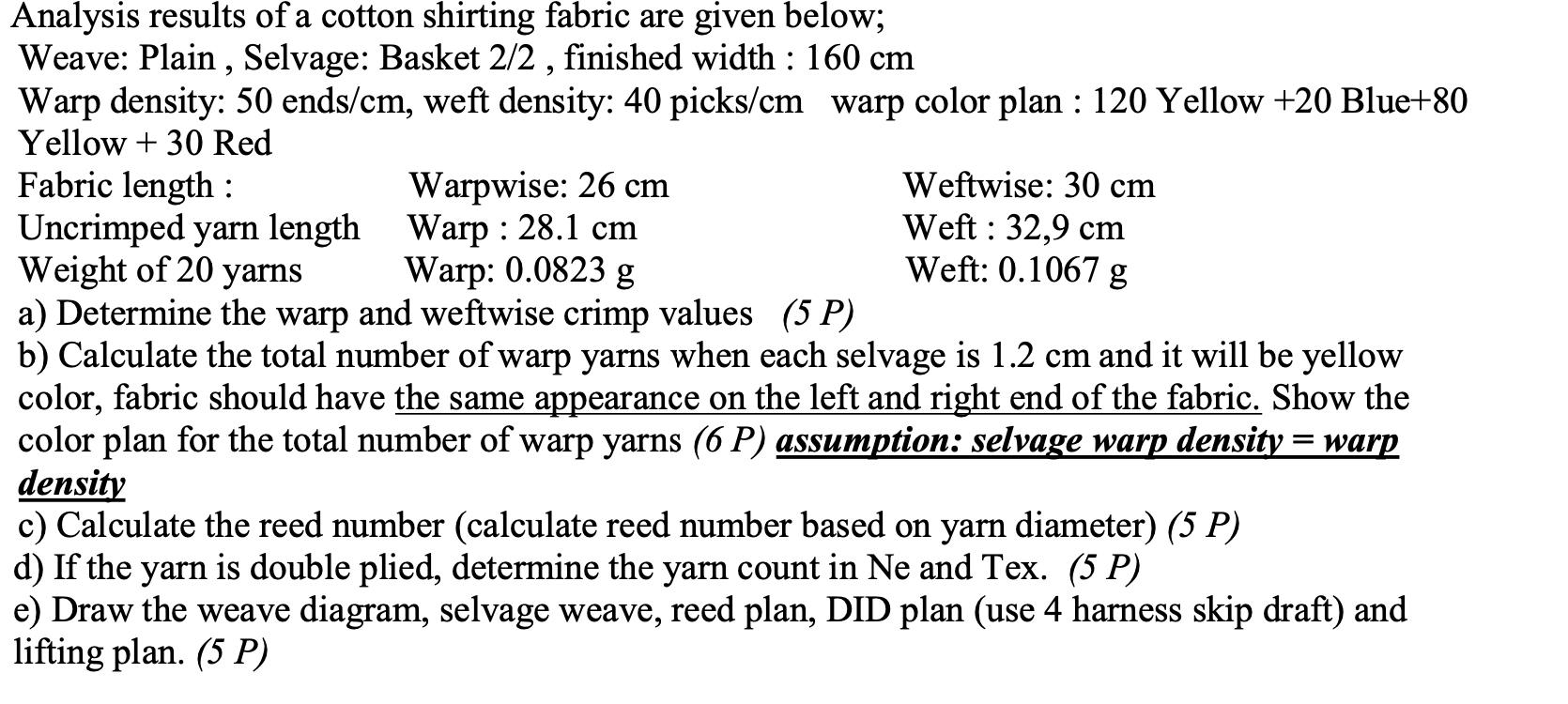 Analysis results of a cotton shirting fabric are given below; Weave: Plain, Selvage: Basket 2/2, finished