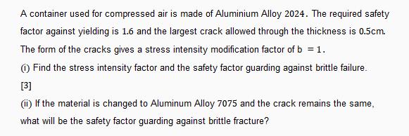 A container used for compressed air is made of Aluminium Alloy 2024. The required safety factor against