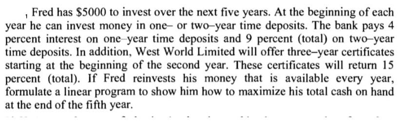 1 Fred has $5000 to invest over the next five years. At the beginning of each year he can invest money in one