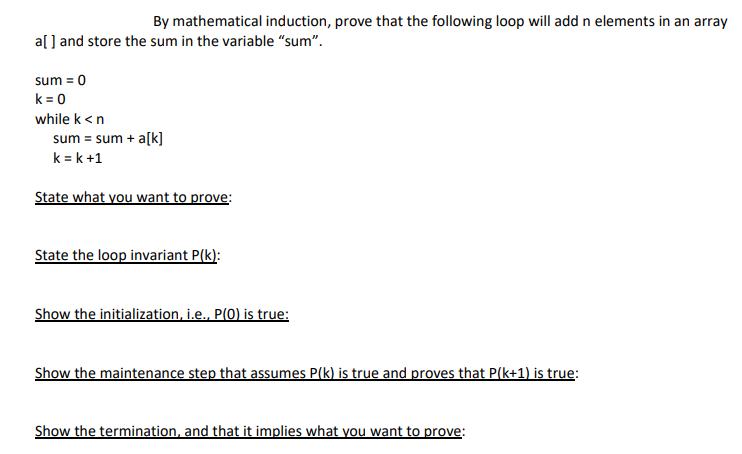 By mathematical induction, prove that the following loop will add n elements in an array a[] and store the