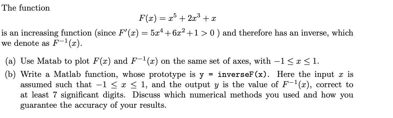 The function F(x) = x5 + 2x + x is an increasing function (since F'(x) = 5x +6x +1 > 0 ) and therefore has an