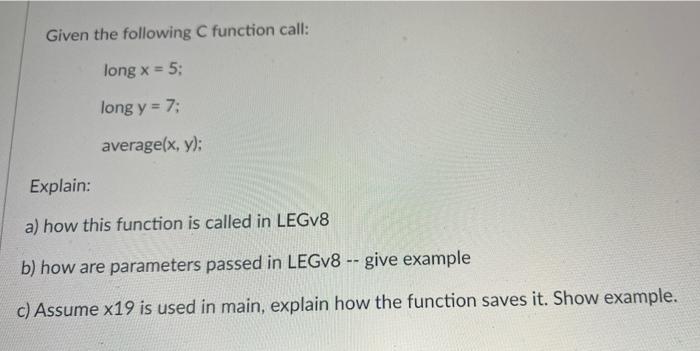 Given the following C function call: long x = 5; long y = 7; average(x, y): Explain: a) how this function is
